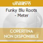 Funky Blu Roots - Meter cd musicale di Funky Blu Roots