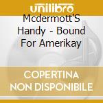 Mcdermott'S Handy - Bound For Amerikay cd