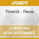 Three16 - Pieces cd