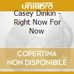 Casey Dinkin - Right Now For Now cd