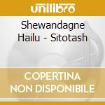 Shewandagne Hailu - Sitotash cd musicale di Shewandagne Hailu