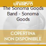 The Sonoma Goods Band - Sonoma Goods cd