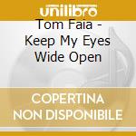 Tom Faia - Keep My Eyes Wide Open cd