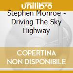 Stephen Monroe - Driving The Sky Highway cd