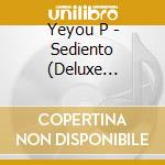 Yeyou P - Sediento (Deluxe Version) cd