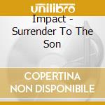 Impact - Surrender To The Son cd