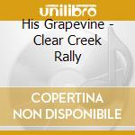 His Grapevine - Clear Creek Rally