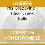 His Grapevine - Clear Creek Rally cd