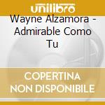Wayne Alzamora - Admirable Como Tu cd
