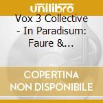 Vox 3 Collective - In Paradisum: Faure & Gillespie Requiems cd