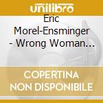 Eric Morel-Ensminger - Wrong Woman Knockin' cd