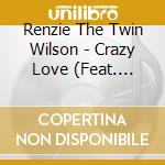 Renzie The Twin Wilson - Crazy Love (Feat. Chris Haze) cd