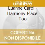 Luanne Carol - Harmony Place Too cd