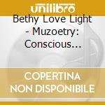 Bethy Love Light - Muzoetry: Conscious Musical Poetry cd