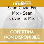 Sean Cuvie Fix Mix - Sean Cuvie Fix Mix cd