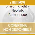 Sharon Knight - Neofolk Romantique cd musicale di Sharon Knight