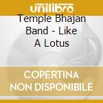 Temple Bhajan Band - Like A Lotus cd musicale di Temple Bhajan Band