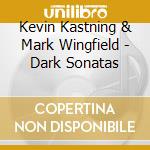 Kevin Kastning & Mark Wingfield - Dark Sonatas cd musicale di Kevin Kastning & Mark Wingfield