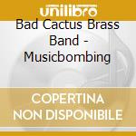 Bad Cactus Brass Band - Musicbombing cd