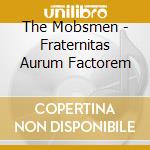 The Mobsmen - Fraternitas Aurum Factorem cd musicale di The Mobsmen