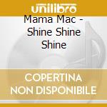 Mama Mac - Shine Shine Shine cd