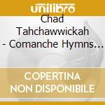 Chad Tahchawwickah - Comanche Hymns 2 cd