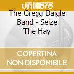 The Gregg Daigle Band - Seize The Hay cd
