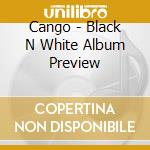 Cango - Black N White Album Preview cd