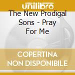 The New Prodigal Sons - Pray For Me cd