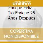 Enrique Feliz - Tio Enrique 25 Anos Despues cd