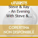 Steve & Ray - An Evening With Steve & Ray cd