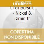 Lifeinpursuit - Nickel & Dimin It cd