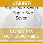 Super Size Seven - Super Size Seven cd