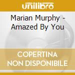 Marian Murphy - Amazed By You cd