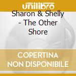 Sharon & Shelly - The Other Shore cd
