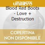 Blood Red Boots - Love + Destruction