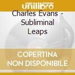 Charles Evans - Subliminal Leaps