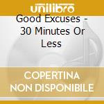 Good Excuses - 30 Minutes Or Less cd musicale di Good Excuses
