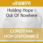 Holding Hope - Out Of Nowhere cd