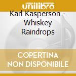 Karl Kasperson - Whiskey Raindrops cd