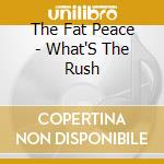 The Fat Peace - What'S The Rush cd