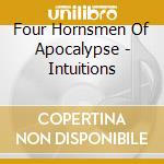Four Hornsmen Of Apocalypse - Intuitions cd musicale di Four Hornsmen Of Apocalypse