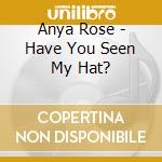 Anya Rose - Have You Seen My Hat? cd
