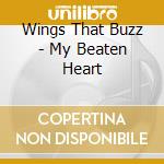 Wings That Buzz - My Beaten Heart cd