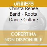 Christa Renee Band - Roots Dance Culture cd