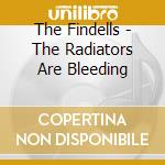 The Findells - The Radiators Are Bleeding cd