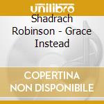 Shadrach Robinson - Grace Instead cd