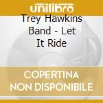 Trey Hawkins Band - Let It Ride cd