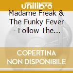 Madame Freak & The Funky Fever - Follow The Crack cd musicale di Madame Freak & The Funky Fever