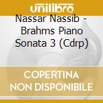 Nassar Nassib - Brahms Piano Sonata 3 (Cdrp) cd musicale di Nassar Nassib